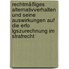 Rechtmäßiges Alternativverhalten und seine Auswirkungen auf die Erfo lgszurechnung im Strafrecht by Volker Erb