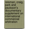 Reisman, Craig, Park and Paulsson's Documentary Supplement on International Commercial Arbitration by W. Michael Reisman