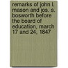 Remarks Of John L. Mason And Jos. S. Bosworth Before The Board Of Education, March 17 And 24, 1847 door John L. Mason