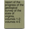 Report Of The Progress Of The Geological Survey Of The State Of Virginia, Volumes 1-2; Volumes 4-5 door William Barton Rogers