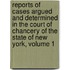 Reports Of Cases Argued And Determined In The Court Of Chancery Of The State Of New York, Volume 1