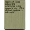 Reports Of Cases Argued And Determined In The Supreme Court Of The State Of Montana ..., Volume 32 door Onbekend