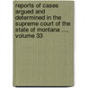 Reports Of Cases Argued And Determined In The Supreme Court Of The State Of Montana ..., Volume 33 door Court Montana. Suprem