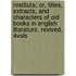 Restituta; Or, Titles, Extracts, And Characters Of Old Books In English Literature, Revived. 4vols