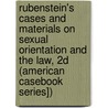 Rubenstein's Cases and Materials on Sexual Orientation and the Law, 2D (American Casebook Series]) by William B. Rubenstein