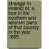 Stranger In Ireland; Or, A Tour In The Southern And Western Parts Of That Country In The Year 1805