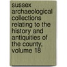 Sussex Archaeological Collections Relating To The History And Antiquities Of The County, Volume 18 door Society Sussex Archaeol