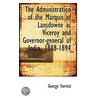 The Administration Of The Marquis Of Lansdowne As Viceroy And Governor-General Of India, 1888-1894 by sir George W. Forrest