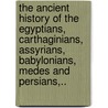 The Ancient History Of The Egyptians, Carthaginians, Assyrians, Babylonians, Medes And Persians,.. door Charles Rollin
