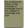 The Architectural History of the University of Cambridge and of the Colleges of Cambridge and Eton door Robert Willis