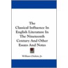 The Classical Influence in English Literature in the Nineteenth Century and Other Essays and Notes door William Chislett