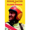 The Clown Prince Of Racing:  The Life And Times Of The World's Greatest Race Driver....Eddie Sachs by Unknown