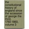 The Constitutional History Of England Since The Accession Of George The Third, 1760-1860, Volume 3 by Thomas Erskine May