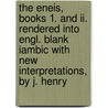 The Eneis, Books 1. And Ii. Rendered Into Engl. Blank Iambic With New Interpretations, By J. Henry by Publius Virgilius Maro