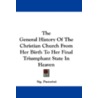 The General History of the Christian Church from Her Birth to Her Final Triumphant State in Heaven door Sig Pastorini