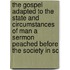 The Gospel Adapted To The State And Circumstances Of Man A Sermon Peached Before The Society In Sc