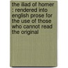 The Iliad Of Homer : Rendered Into English Prose For The Use Of Those Who Cannot Read The Original door Samuel Butler