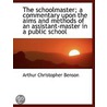 The Schoolmaster; A Commentary Upon The Aims And Methods Of An Assistant-Master In A Public School door Arthur Christopher Benson