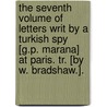 The Seventh Volume Of Letters Writ By A Turkish Spy [G.P. Marana] At Paris. Tr. [By W. Bradshaw.]. door Giovanni Paolo Marana