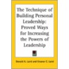 The Technique Of Building Personal Leadership: Proved Ways For Increasing The Powers Of Leadership by Eleanor C. Laird