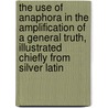 The Use Of Anaphora In The Amplification Of A General Truth, Illustrated Chiefly From Silver Latin door Palmer Walter Hobart