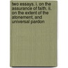 Two Essays. I. On The Assurance Of Faith. Ii. On The Extent Of The Atonement, And Universal Pardon door Ralph Wardlaw