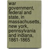 War Government, Federal And State, In Massachusetts, New York, Pennsylvania And Indiana, 1861-1865 door Onbekend