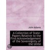 A Collection Of State-Papers Relative To The First Acknowledgement Of The Sovereignity Of The Unite door John Adams