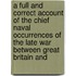 A Full And Correct Account Of The Chief Naval Occurrences Of The Late War Between Great Britain And