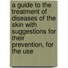 A Guide To The Treatment Of Diseases Of The Skin With Suggestions For Their Prevention, For The Use by Thomas Hunt