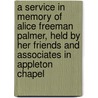 A Service In Memory Of Alice Freeman Palmer, Held By Her Friends And Associates In Appleton Chapel door Bruce Rogers