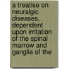 A Treatise On Neuralgic Diseases, Dependent Upon Irritation Of The Spinal Marrow And Ganglia Of The door Thomas Pridgin Teale