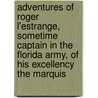 Adventures Of Roger L'Estrange, Sometime Captain In The Florida Army, Of His Excellency The Marquis by Daly Dominick