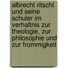 Albrecht Ritschl Und Seine Schuler Im Verhaltnis Zur Theologie, Zur Philosophie Und Zur Frommigkeit door Johannes Wendland