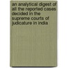 An Analytical Digest Of All The Reported Cases Decided In The Supreme Courts Of Judicature In India by William Hook Morley