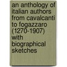An Anthology Of Italian Authors From Cavalcanti To Fogazzaro (1270-1907) With Biographical Sketches by Anonymous Anonymous