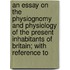 An Essay On The Physiognomy And Physiology Of The Present Inhabitants Of Britain; With Reference To