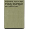 An Historical Account Of The Settlement And Possession Of Bombay, By The English East India Company door Samuel Pechel