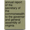 Annual Report Of The Secretary Of The Commonwealth To The Governor And General Assembly Of Virginia by Commonwealth Virginia. Secre