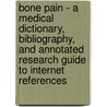 Bone Pain - A Medical Dictionary, Bibliography, And Annotated Research Guide To Internet References by Icon Health Publications