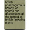 British Phaenogamous Botany, Or, Figures And Descriptions Of The Genera Of British Flowering Plants by William Baxter
