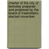 Charter Of The City Of Berkeley Prepared And Proposed By The Board Of Freeholders, Elected November door L. Ernest Phillips