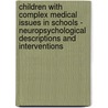 Children With Complex Medical Issues In Schools - Neuropsychological Descriptions And Interventions door Onbekend