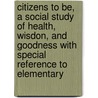 Citizens To Be, A Social Study Of Health, Wisdon, And Goodness With Special Reference To Elementary door M.L.V. Hughes