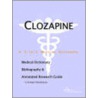 Clozapine - A Medical Dictionary, Bibliography, And Annotated Research Guide To Internet References by Icon Health Publications