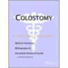 Colostomy - A Medical Dictionary, Bibliography, And Annotated Research Guide To Internet References by Icon Health Publications