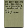Der Gottesgedanke In Der Geschichte Der Philosophie. 1. T.: Von Heraklit Bis Jakob Bã¯Â¿Â½Hme door Hermann Schwarz