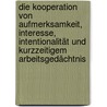 Die Kooperation von Aufmerksamkeit, Interesse, Intentionalität und kurzzeitigem Arbeitsgedächtnis door Jürgen Grzesik