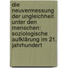 Die Neuvermessung der Ungleichheit unter den Menschen: Soziologische Aufklärung im 21. Jahrhundert by Ulrich Beck