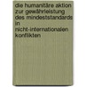 Die humanitäre Aktion zur Gewährleistung des Mindeststandards in nicht-internationalen Konflikten door Ulrich Beyerlin